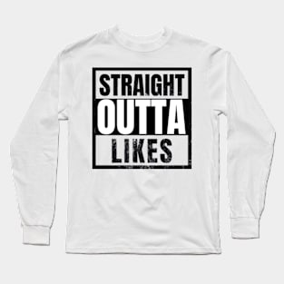 Straight Outta Likes Funny Sarcastic Humorous Saying Long Sleeve T-Shirt